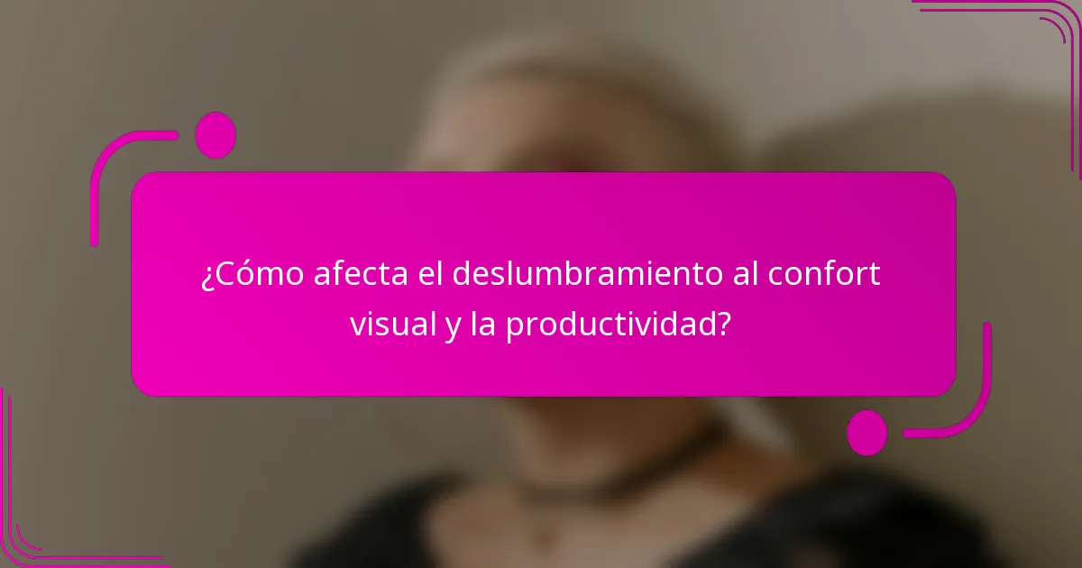 ¿Cómo afecta el deslumbramiento al confort visual y la productividad?