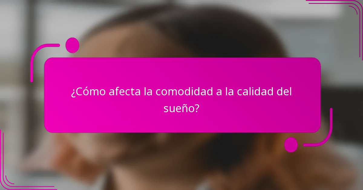 ¿Cómo afecta la comodidad a la calidad del sueño?