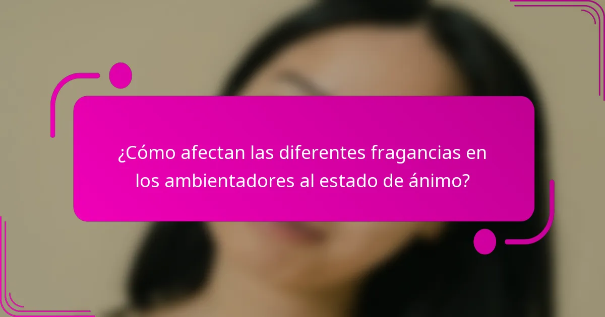 ¿Cómo afectan las diferentes fragancias en los ambientadores al estado de ánimo?