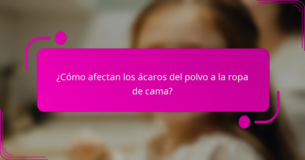 ¿Cómo afectan los ácaros del polvo a la ropa de cama?