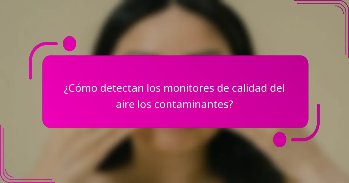 ¿Cómo detectan los monitores de calidad del aire los contaminantes?