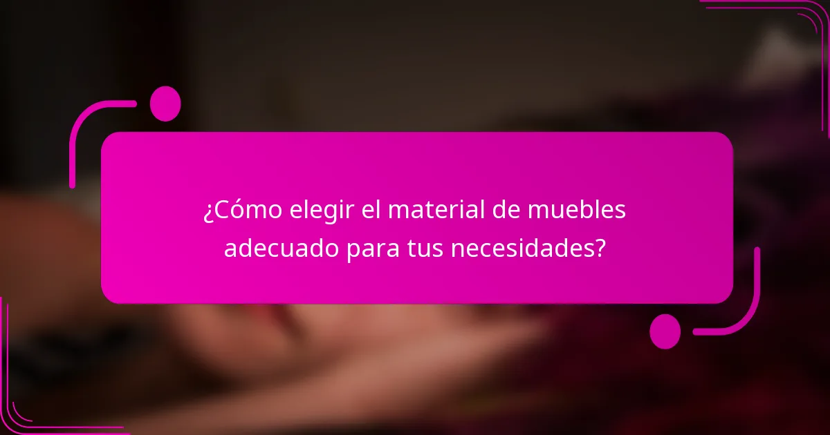 ¿Cómo elegir el material de muebles adecuado para tus necesidades?