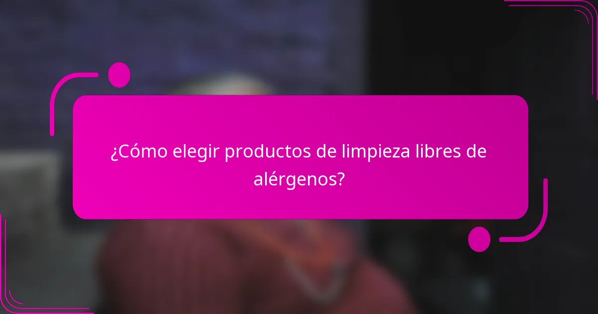 ¿Cómo elegir productos de limpieza libres de alérgenos?