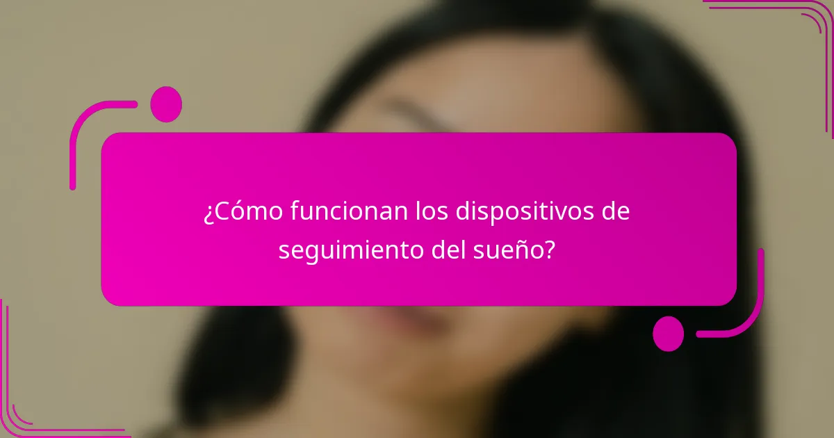 ¿Cómo funcionan los dispositivos de seguimiento del sueño?
