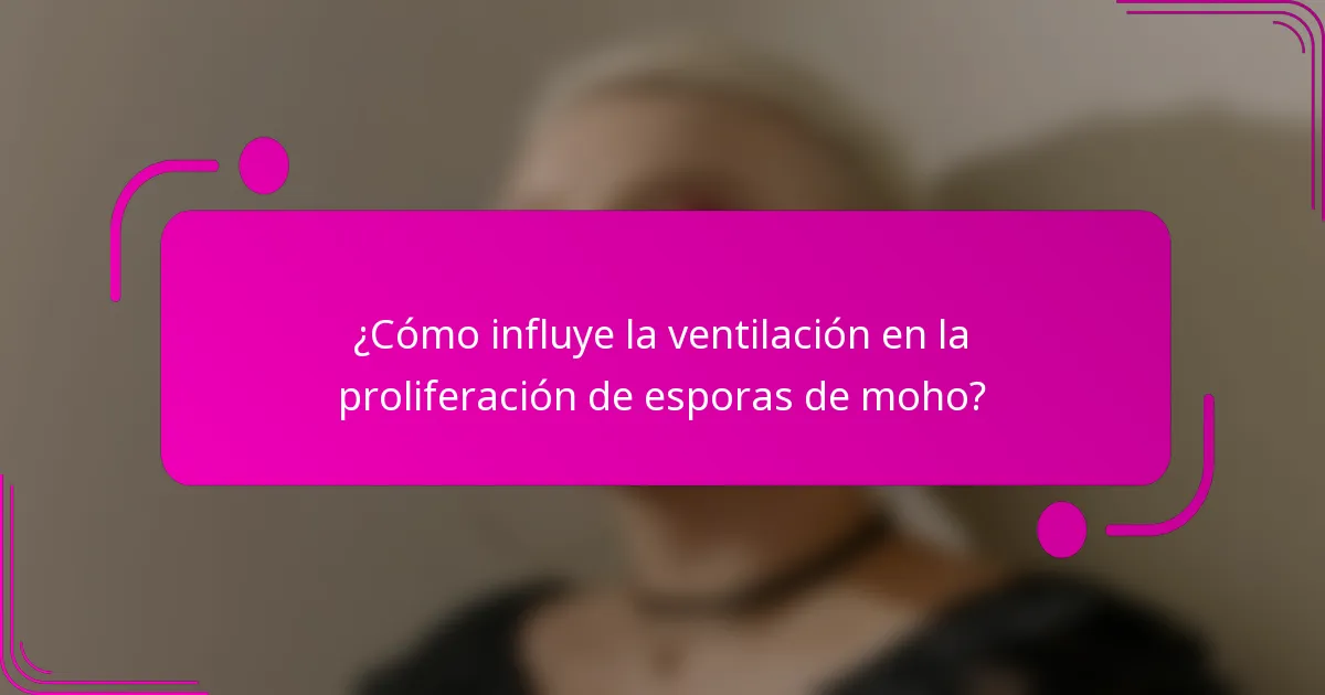 ¿Cómo influye la ventilación en la proliferación de esporas de moho?