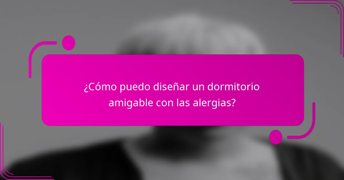 ¿Cómo puedo diseñar un dormitorio amigable con las alergias?