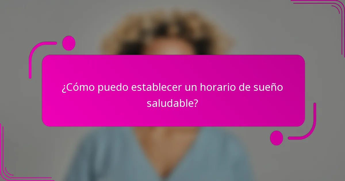 ¿Cómo puedo establecer un horario de sueño saludable?