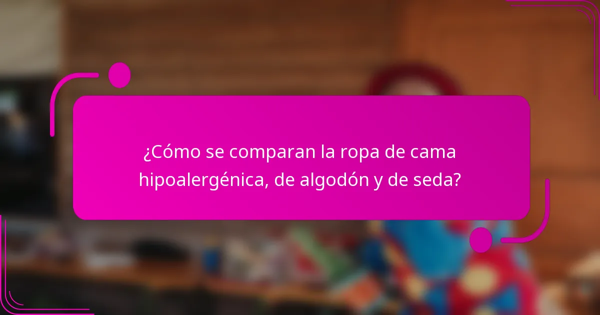 ¿Cómo se comparan la ropa de cama hipoalergénica, de algodón y de seda?