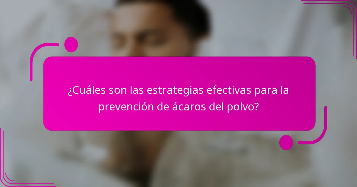 ¿Cuáles son las estrategias efectivas para la prevención de ácaros del polvo?