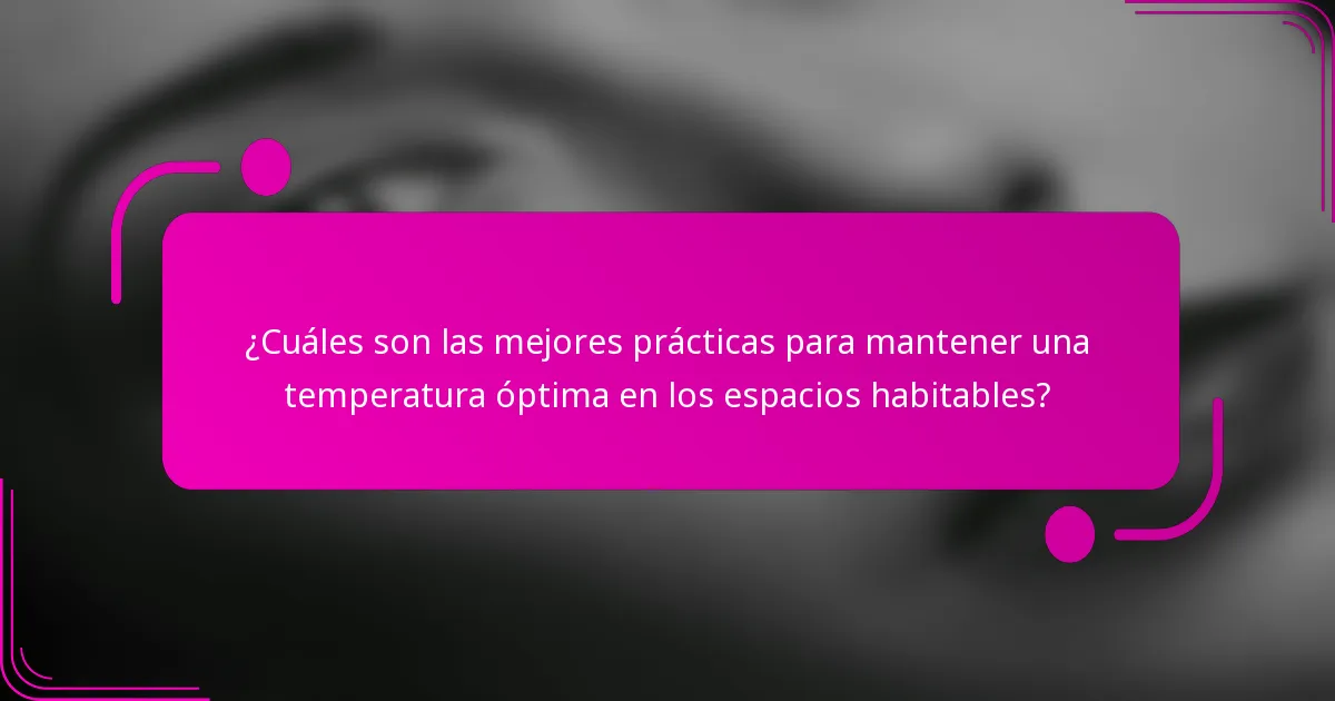¿Cuáles son las mejores prácticas para mantener una temperatura óptima en los espacios habitables?