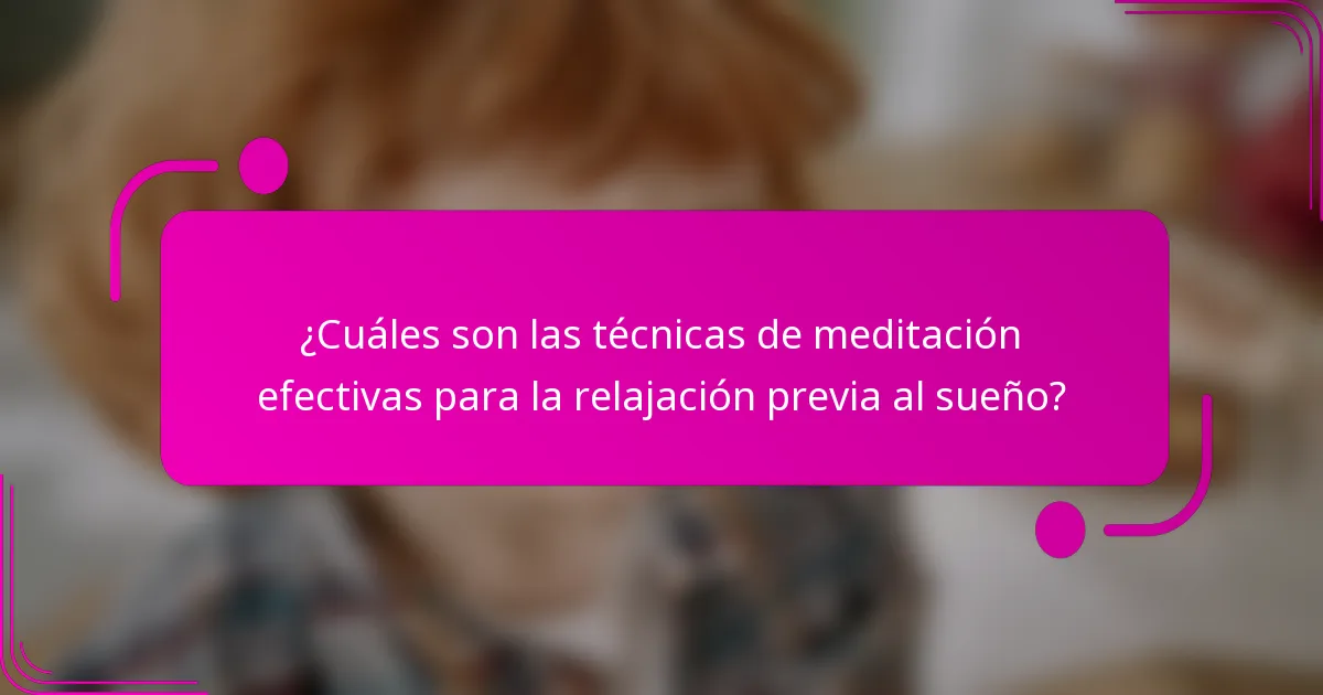 ¿Cuáles son las técnicas de meditación efectivas para la relajación previa al sueño?