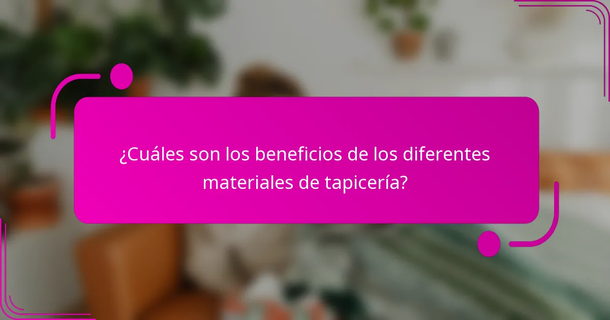 ¿Cuáles son los beneficios de los diferentes materiales de tapicería?