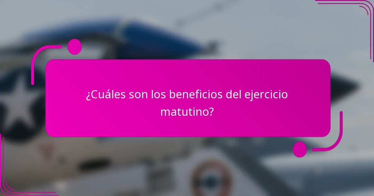 ¿Cuáles son los beneficios del ejercicio matutino?