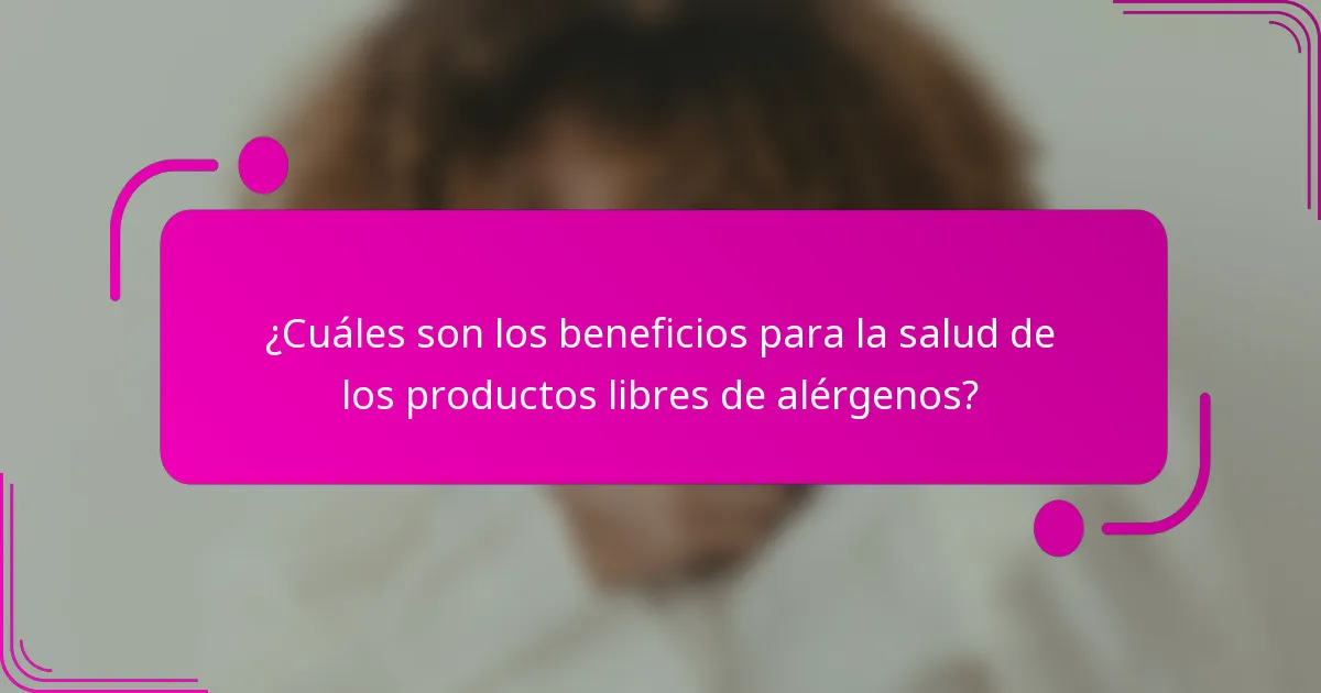 ¿Cuáles son los beneficios para la salud de los productos libres de alérgenos?