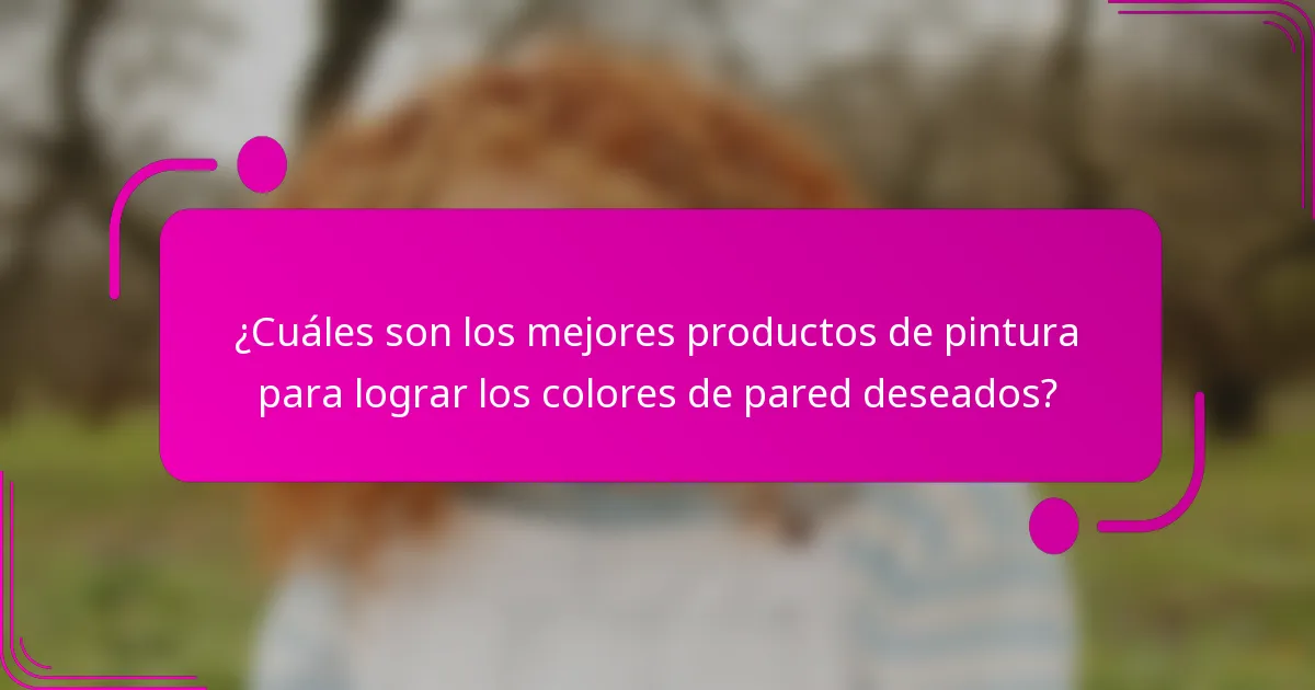 ¿Cuáles son los mejores productos de pintura para lograr los colores de pared deseados?