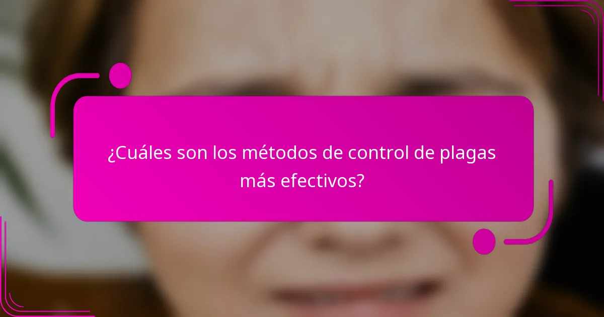 ¿Cuáles son los métodos de control de plagas más efectivos?