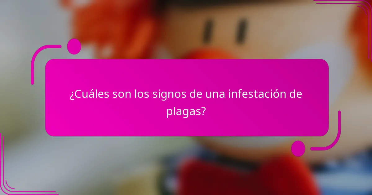 ¿Cuáles son los signos de una infestación de plagas?
