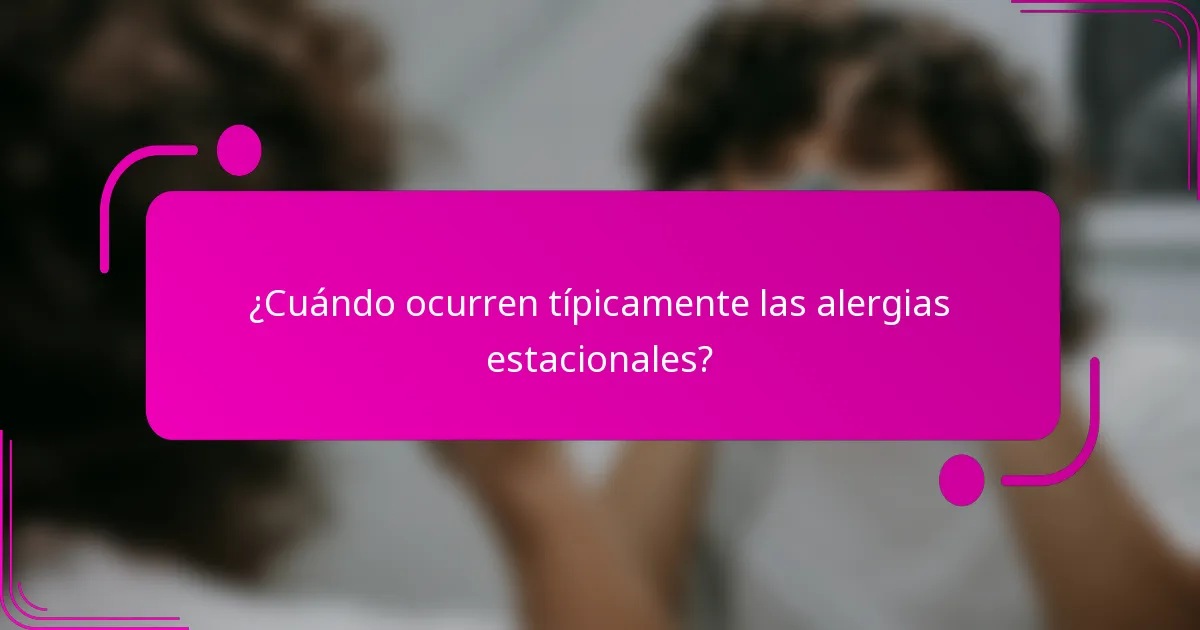 ¿Cuándo ocurren típicamente las alergias estacionales?