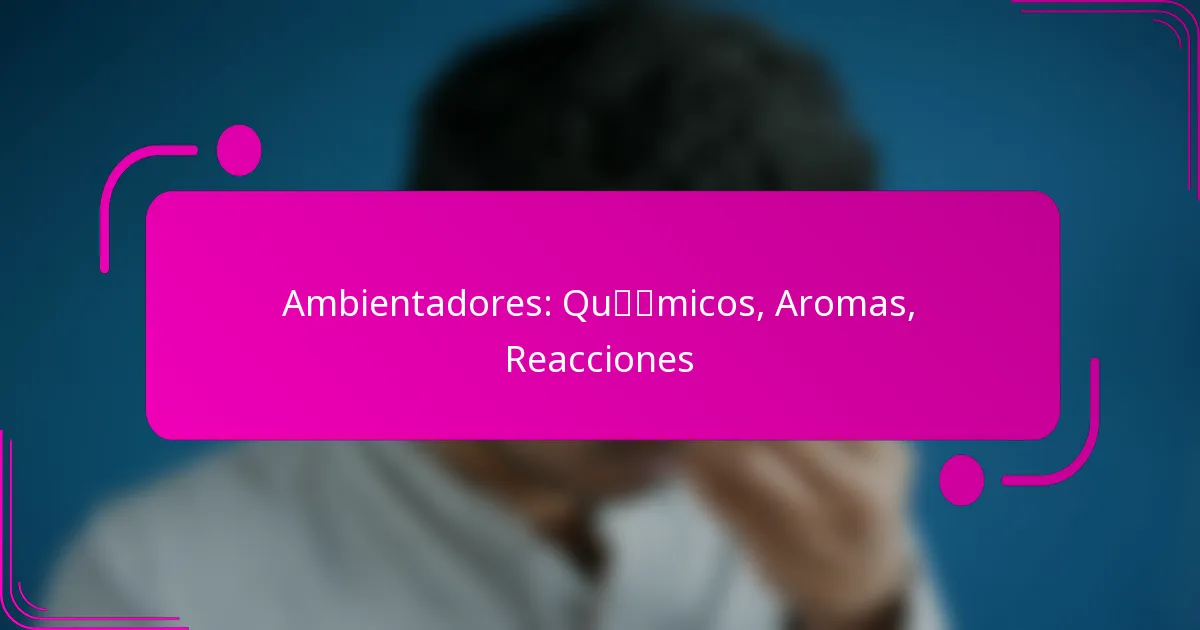 Ambientadores: Químicos, Aromas, Reacciones