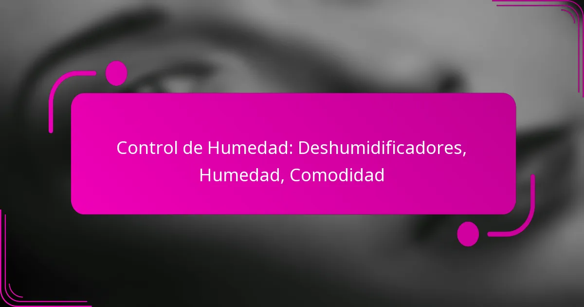 Control de Humedad: Deshumidificadores, Humedad, Comodidad
