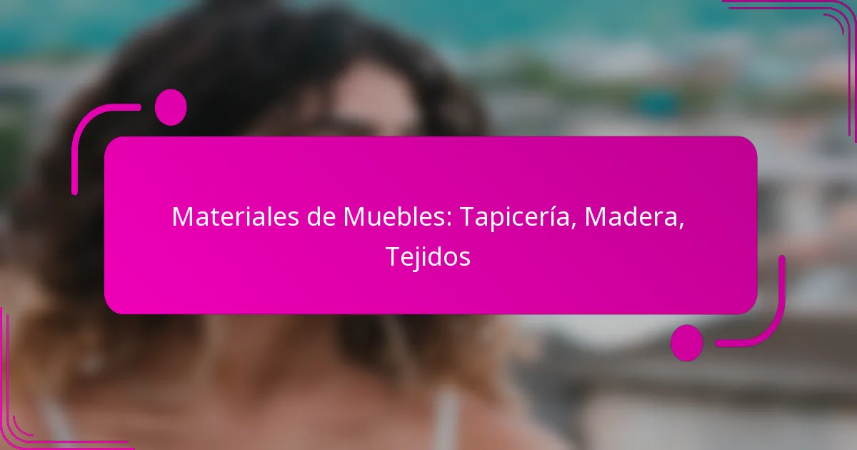 Materiales de Muebles: Tapicería, Madera, Tejidos