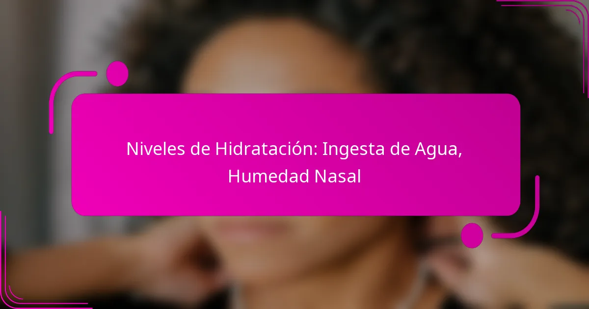 Niveles de Hidratación: Ingesta de Agua, Humedad Nasal