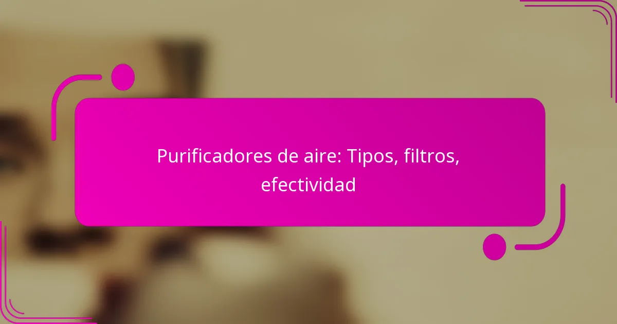 Purificadores de aire: Tipos, filtros, efectividad