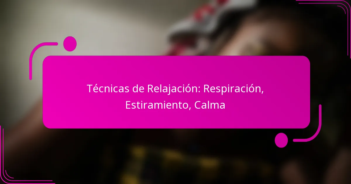 Técnicas de Relajación: Respiración, Estiramiento, Calma