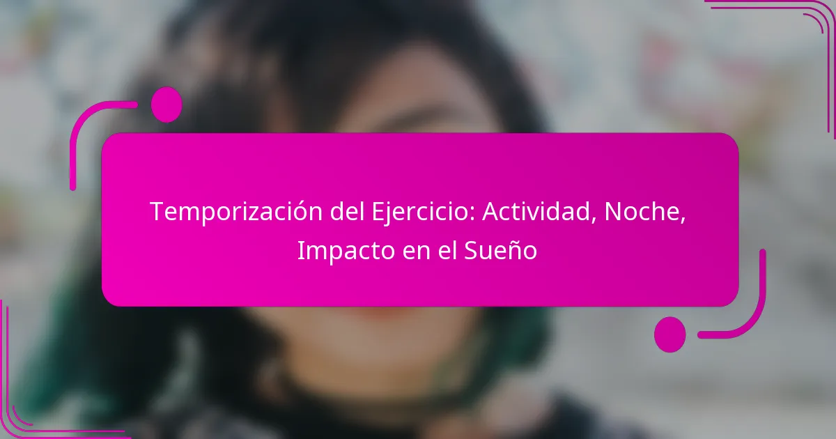 Temporización del Ejercicio: Actividad, Noche, Impacto en el Sueño