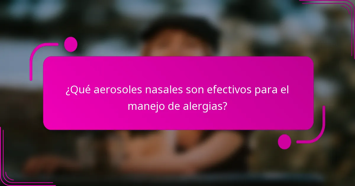 ¿Qué aerosoles nasales son efectivos para el manejo de alergias?