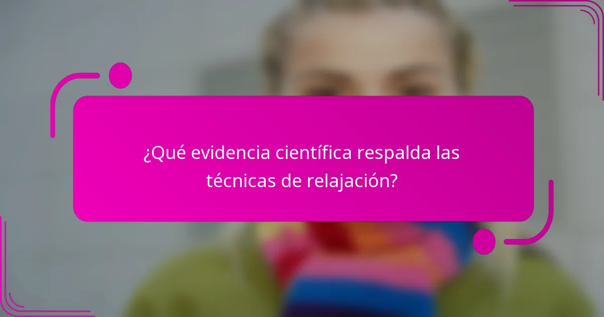 ¿Qué evidencia científica respalda las técnicas de relajación?