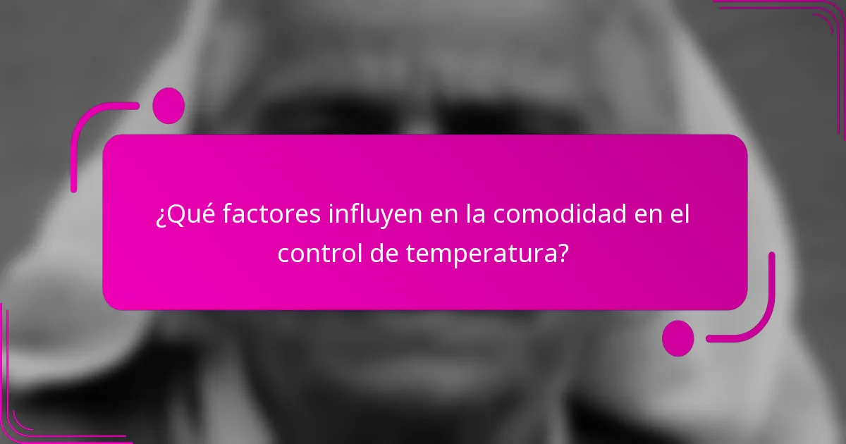 ¿Qué factores influyen en la comodidad en el control de temperatura?