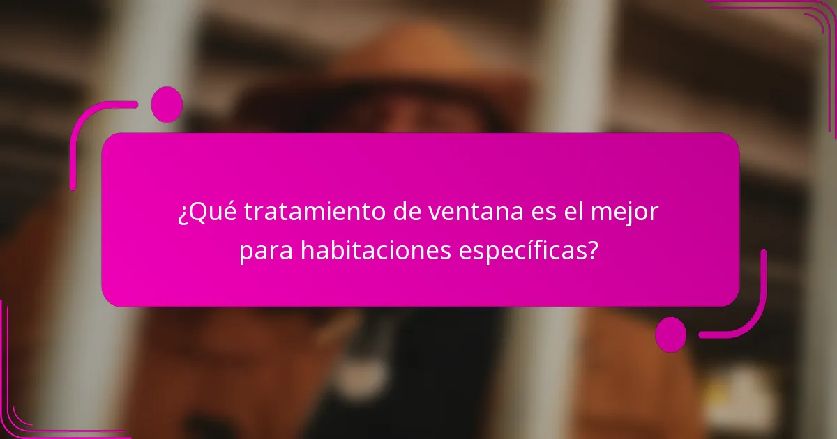 ¿Qué tratamiento de ventana es el mejor para habitaciones específicas?